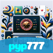 pyp777：Entre no nosso cassino online e jogue nas roletas agora!